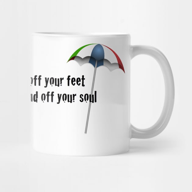 You can wipe the sand off your feet, but you can't wipe the sand off your soul by Humoratologist